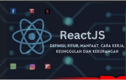 Definisi, Fitur, Manfaat, Cara Kerja dan Keunggulan ReactJS