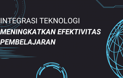 Integrasi Teknologi Meningkatkan Efektivitas Pembelajaran