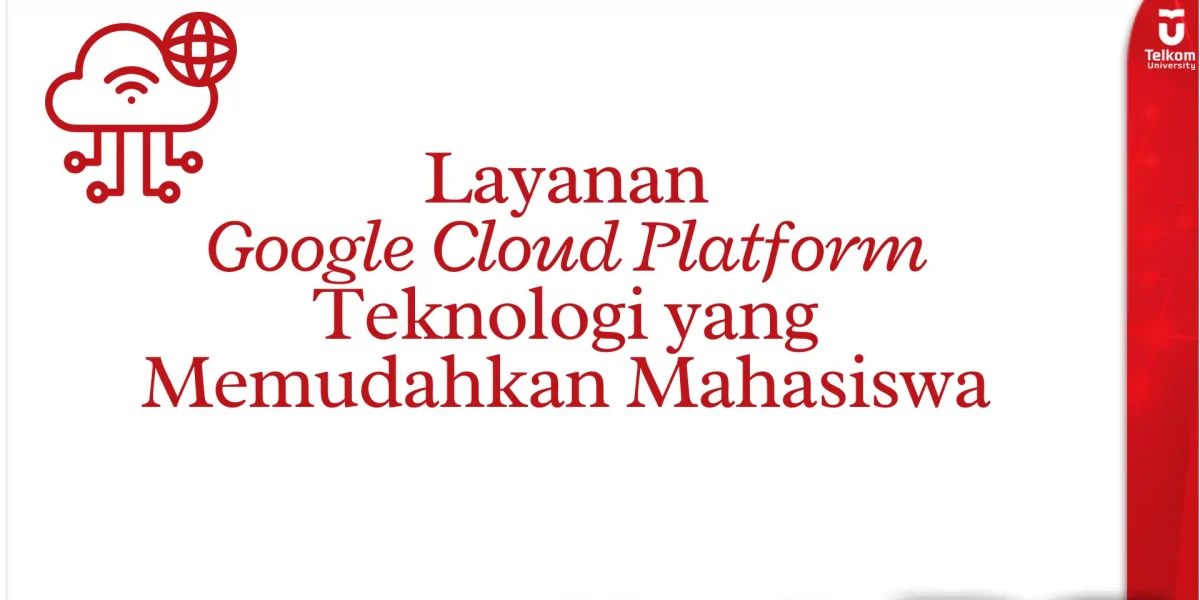 Layanan Google Cloud Platform Teknologi yang Memudahkan Mahasiswa