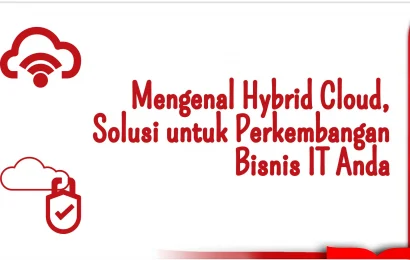 Mengenal Hybrid Cloud, Solusi untuk Perkembangan Bisnis IT Anda