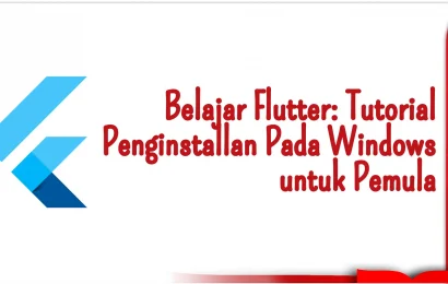 Belajar Flutter: Tutorial Penginstallan Pada Windows untuk Pemula