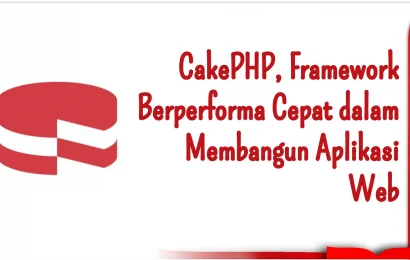 CakePHP, Framework Berperforma Cepat dalam Membangun Aplikasi Web