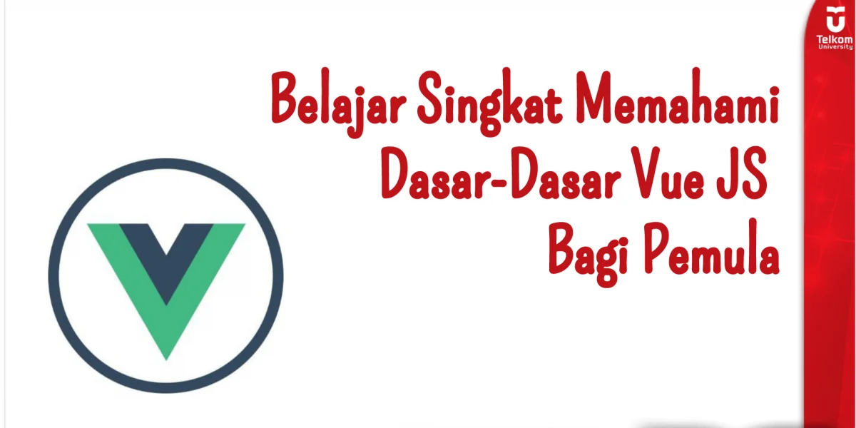 Belajar Singkat Memahami Dasar-Dasar Vue JS Bagi Pemula