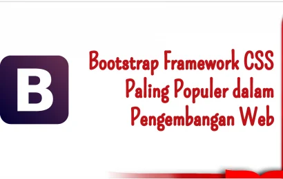 Bootstrap Framework CSS Paling Populer dalam Pengembangan Web