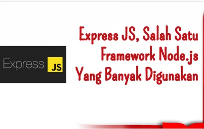 Express JS, Salah Satu Framework Node.js Yang Banyak Digunakan