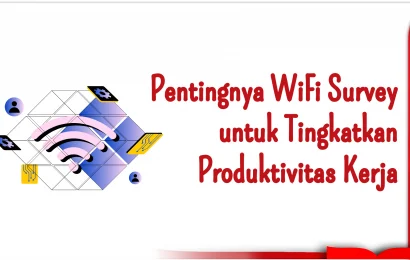 Pentingnya WiFi Survey untuk Tingkatkan Produktivitas Kerja