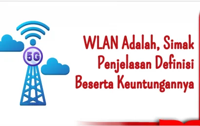 WLAN Adalah, Simak Penjelasan Definisi Beserta Keuntungannya