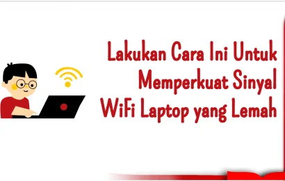 Lakukan Cara Ini Untuk Memperkuat Sinyal WiFi Laptop yang Lemah