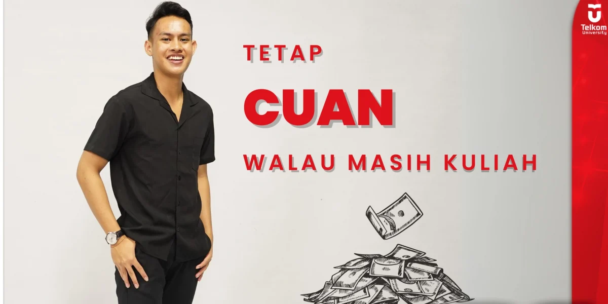 Berita Terkini Telkom University Cara tetap Cuan walau masih kuliah!